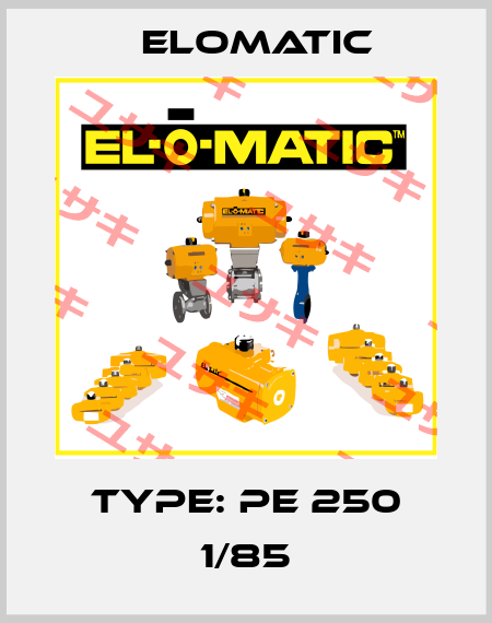 Type: PE 250 1/85 Elomatic
