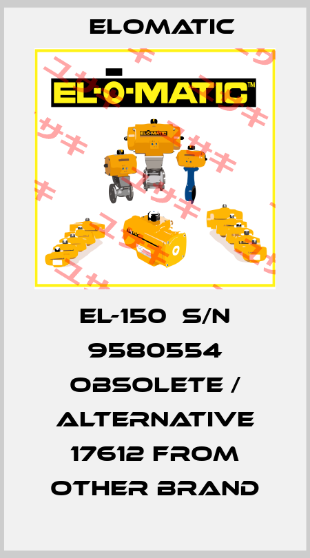 EL-150  S/N 9580554 obsolete / alternative 17612 from other brand Elomatic
