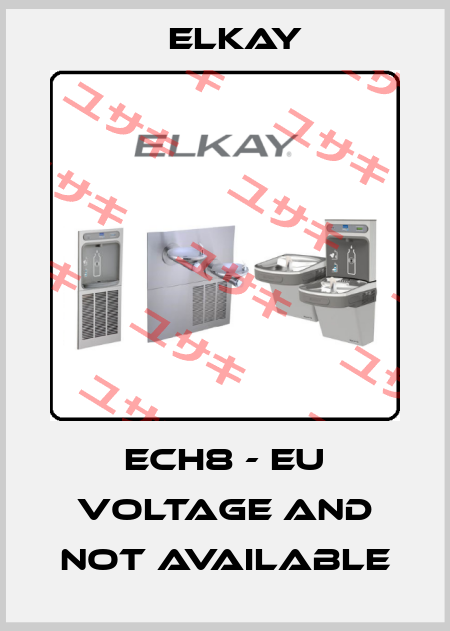 ECH8 - EU voltage and not available Elkay