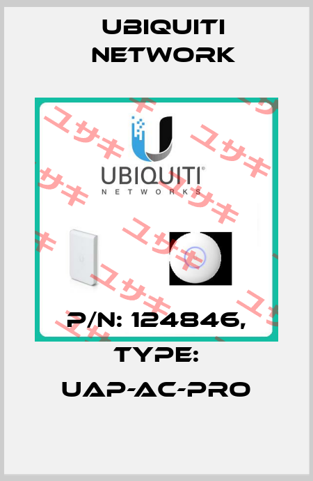 P/N: 124846, Type: UAP-AC-PRO Ubiquiti Network