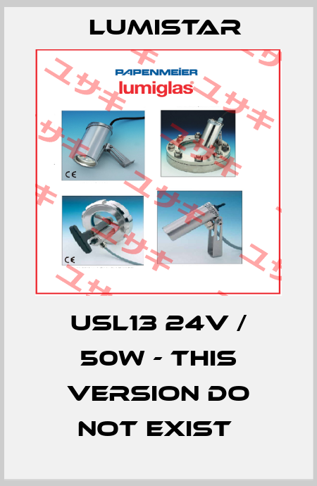  USL13 24V / 50W - this version do not exist  Lumistar