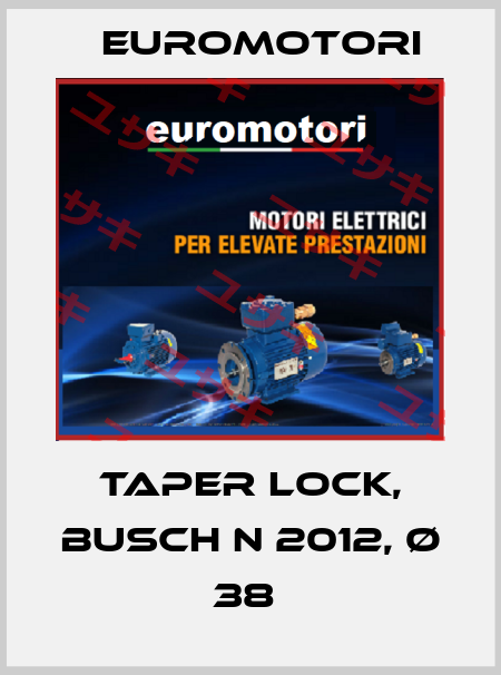 TAPER LOCK, BUSCH N 2012, Ø 38  Euromotori