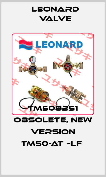 TM508251 OBSOLETE, NEW VERSION TM50-AT –LF  LEONARD VALVE