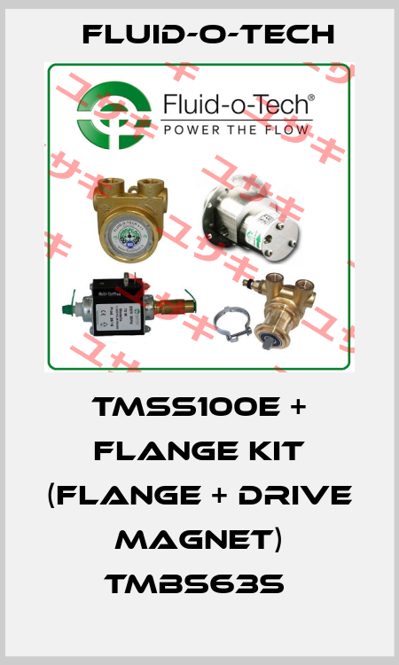 TMSS100E + FLANGE KIT (FLANGE + DRIVE MAGNET) TMBS63S  Fluid-O-Tech