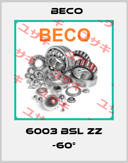 6003 BSL ZZ -60° Beco