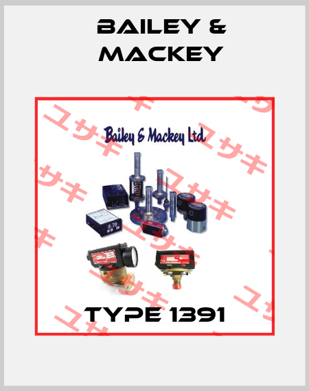 type 1391 Bailey & Mackey