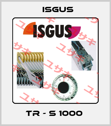 TR - S 1000  Isgus
