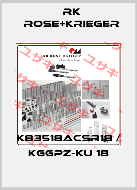 K83518ACSR18 / KGGPZ-KU 18 RK Rose+Krieger