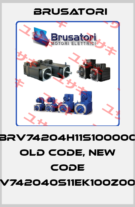 BRV74204H11S100000 old code, new code V742040S11EK100Z00 Brusatori