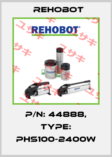 p/n: 44888, Type: PHS100-2400W Rehobot