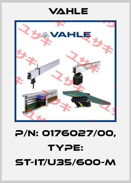 P/n: 0176027/00, Type: ST-IT/U35/600-M Vahle