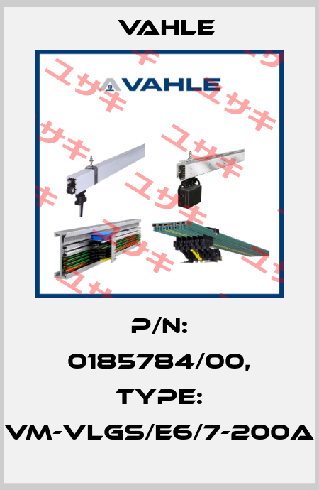 P/n: 0185784/00, Type: VM-VLGS/E6/7-200A Vahle
