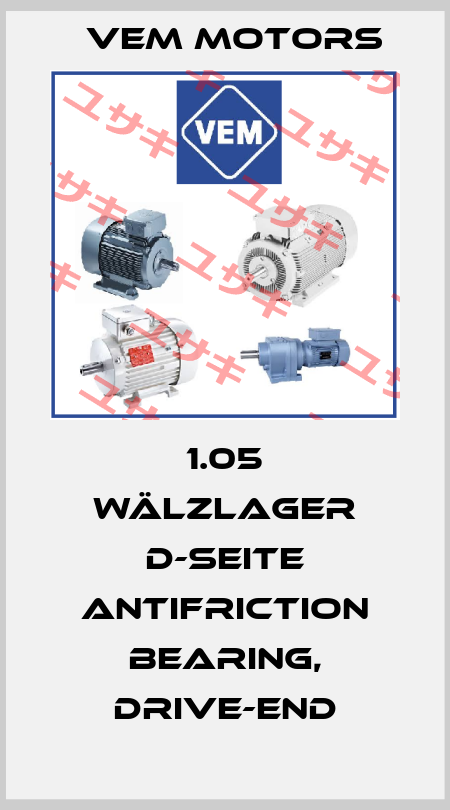 1.05 Wälzlager D-Seite Antifriction bearing, Drive-end Vem Motors