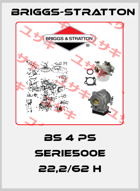 BS 4 PS SERIE500E 22,2/62 H Briggs-Stratton