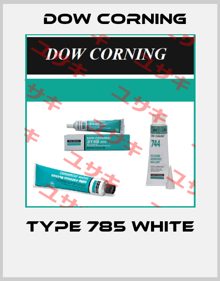 TYPE 785 WHITE  Dow Corning