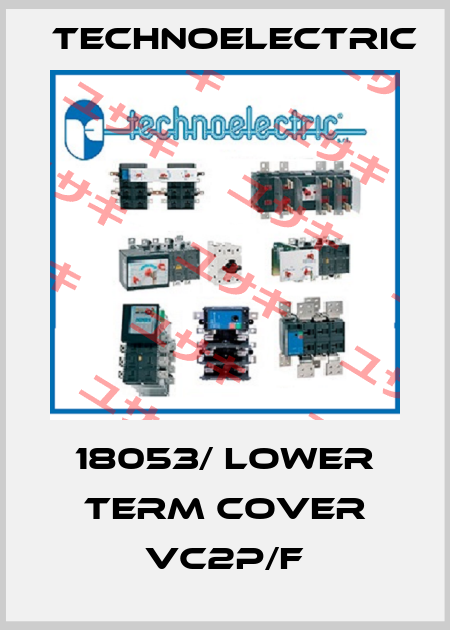 18053/ LOWER TERM COVER VC2P/F Technoelectric