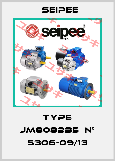 TYPE JM8082B5  N° 5306-09/13 SEIPEE