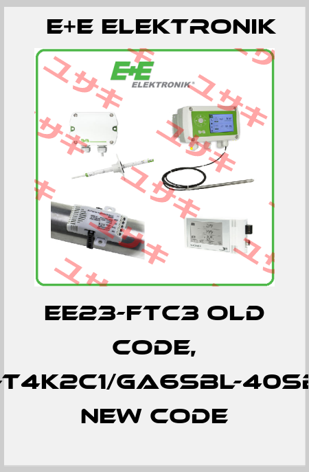 EE23-FTC3 old code, EE23-T4K2C1/GA6SBL-40SBH120 new code E+E Elektronik