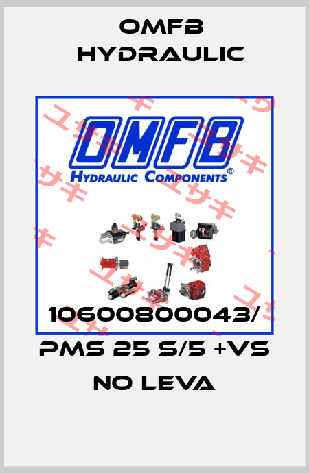 10600800043/ PMS 25 S/5 +VS NO LEVA OMFB Hydraulic