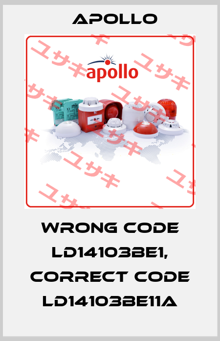 wrong code LD14103BE1, correct code LD14103BE11A Apollo