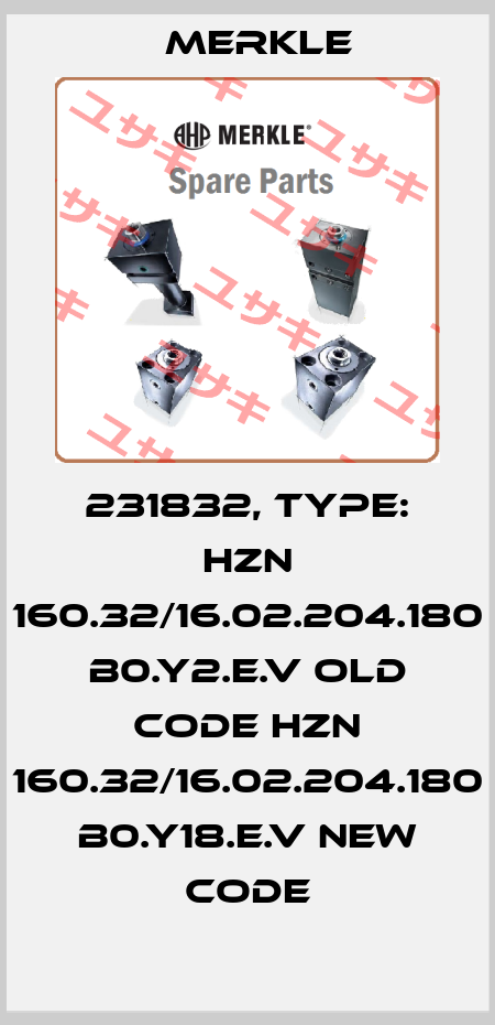 231832, Type: HZN 160.32/16.02.204.180 B0.Y2.E.V old code HZN 160.32/16.02.204.180 B0.Y18.E.V new code Merkle
