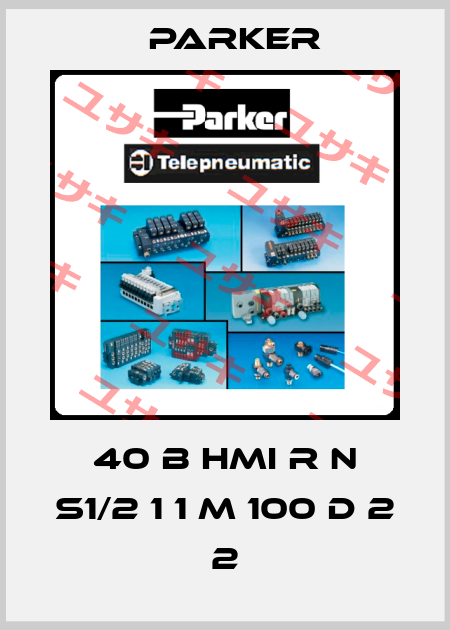 40 B HMI R N S1/2 1 1 M 100 D 2 2 Parker