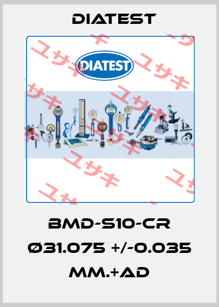 BMD-S10-CR Ø31.075 +/-0.035 MM.+AD Diatest