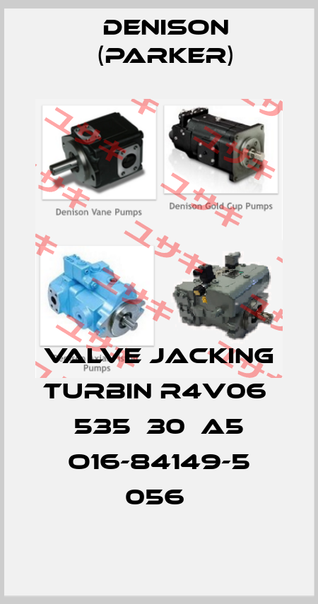 VALVE JACKING TURBIN R4V06  535  30  A5 O16-84149-5 056  Denison (Parker)