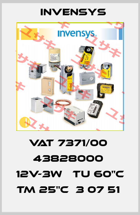 VAT 7371/00  43828000  12V-3W   TU 60"C   TM 25"C  3 07 51  Invensys