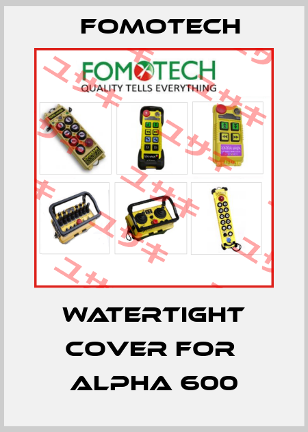 watertight cover for  Alpha 600 Fomotech