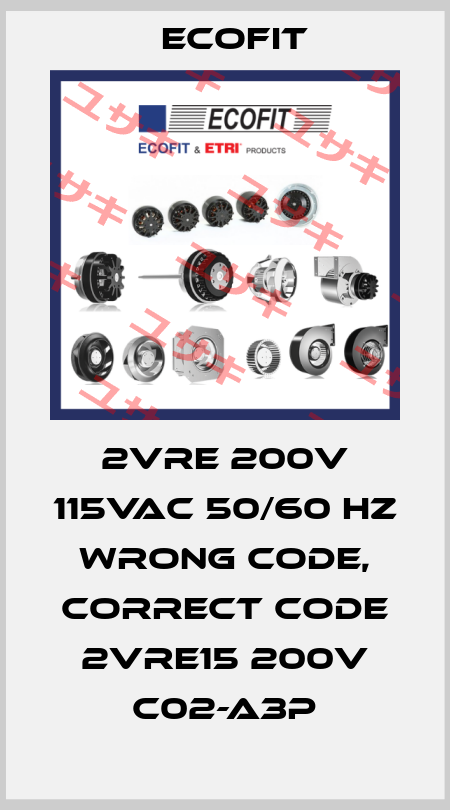 2VRE 200V 115VAC 50/60 Hz wrong code, correct code 2VRE15 200V C02-A3p Ecofit