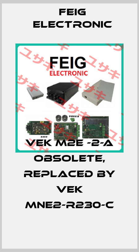 VEK M2E -2-A obsolete, replaced by VEK MNE2-R230-C FEIG ELECTRONIC