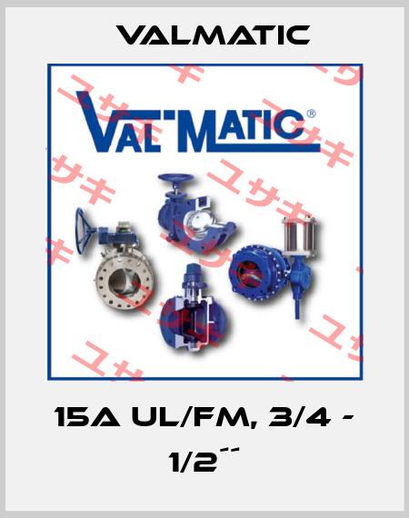 15A UL/FM, 3/4 - 1/2´´ Valmatic