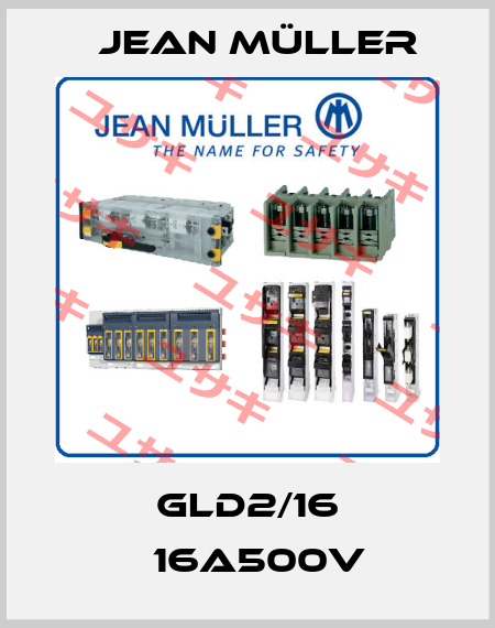gLD2/16 　16A500V Jean Müller