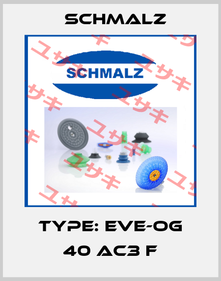 Type: EVE-OG 40 AC3 F Schmalz