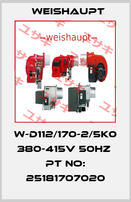 W-D112/170-2/5K0 380-415V 50Hz  Pt No: 25181707020 Weishaupt