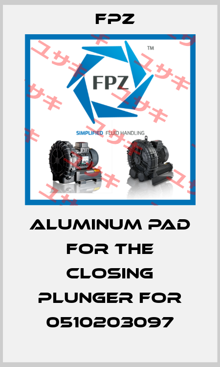 Aluminum pad for the closing plunger for 0510203097 Fpz