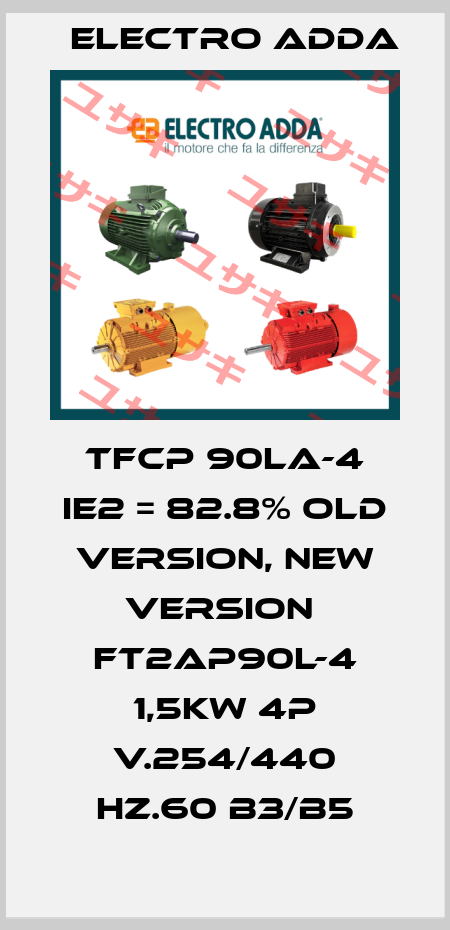 TFCP 90LA-4 IE2 = 82.8% old version, new version  FT2AP90L-4 1,5kW 4P V.254/440 Hz.60 B3/B5 Electro Adda