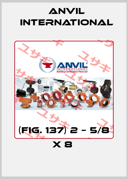 (FIG. 137) 2 – 5/8 X 8  Anvil International