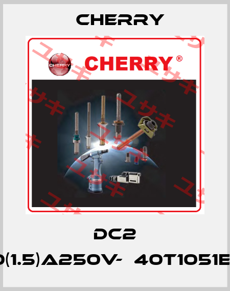 DC2 10(1.5)A250V-μ40T1051E4 Cherry