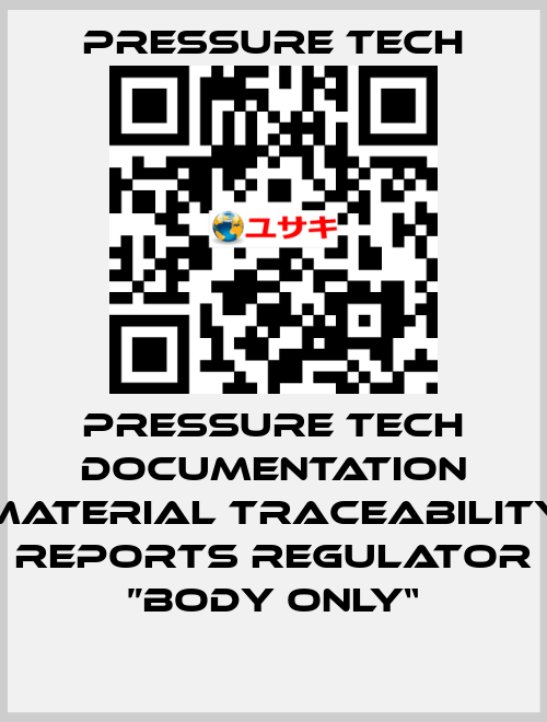 Pressure Tech Documentation Material Traceability Reports Regulator ”Body Only“ Pressure Tech
