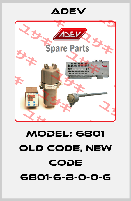 Model: 6801 old code, new code 6801-6-B-0-0-G Adev