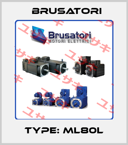TYPE: ML80L Brusatori
