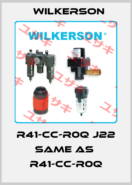R41-CC-R0Q J22 same as  R41-CC-R0Q Wilkerson