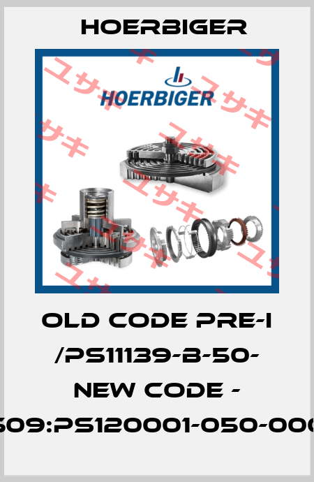 old code PRE-I /PS11139-B-50- new code - 509:PS120001-050-000 Hoerbiger