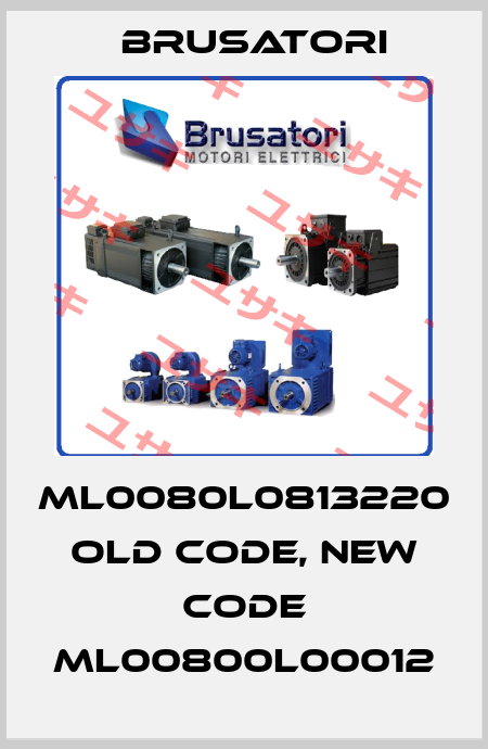 ML0080L0813220 old code, new code ML00800L00012 Brusatori