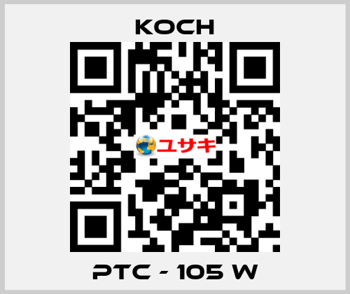 PTC - 105 W KOCH