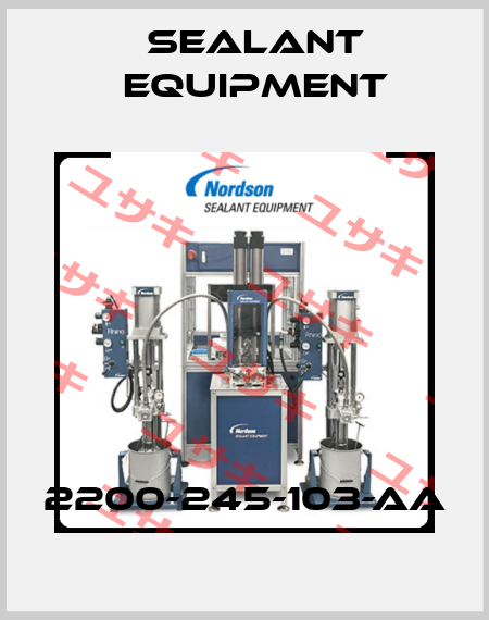 2200-245-103-AA Sealant Equipment
