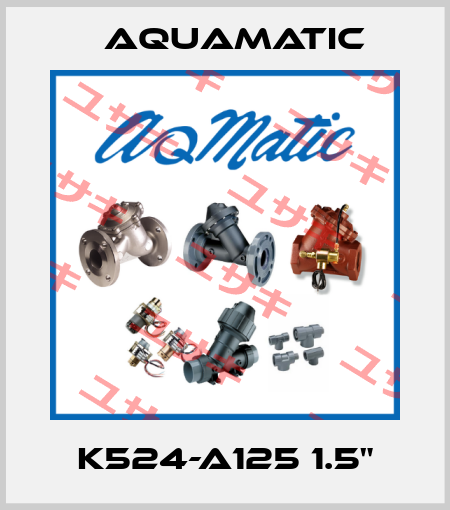 K524-A125 1.5" AquaMatic