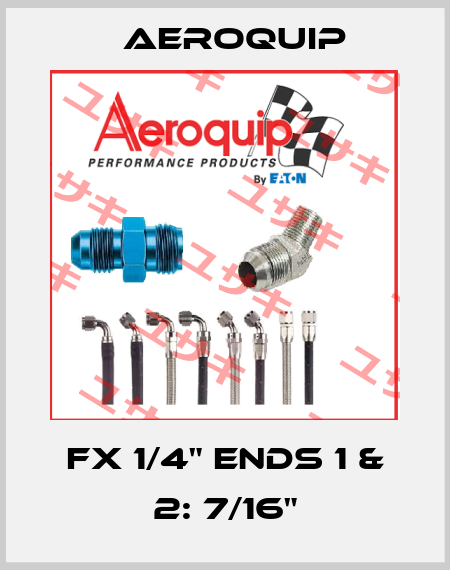 FX 1/4" Ends 1 & 2: 7/16" Aeroquip